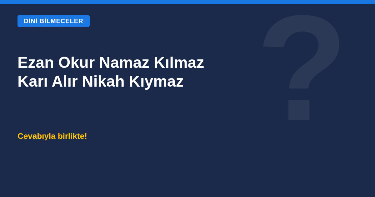 Ezan okur namaz kılmaz karı alır nikah kıymaz bilmecesi kapak görseli