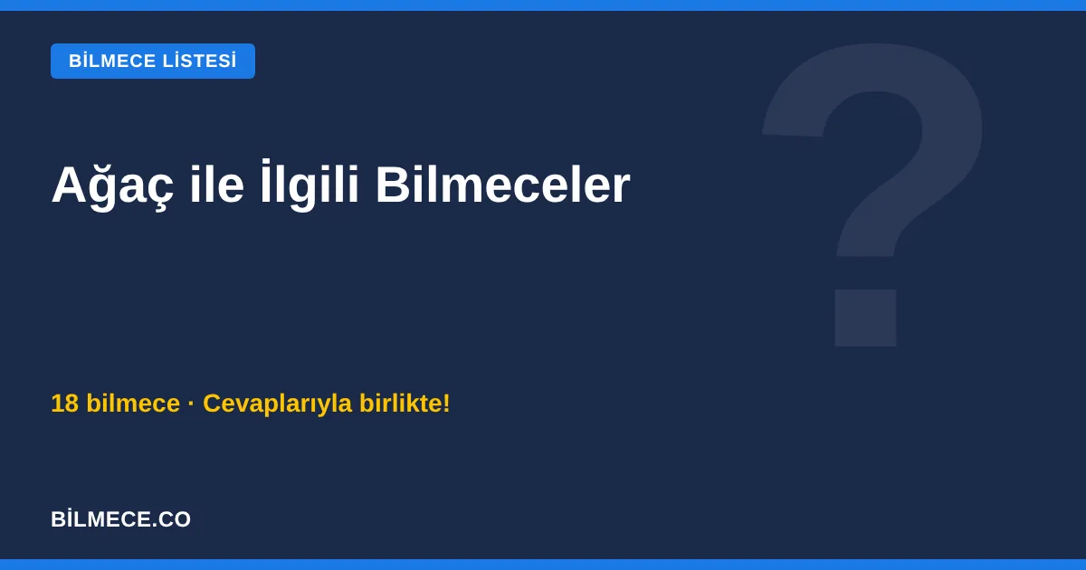 Ağaç ile İlgili Bilmeceler ve Cevapları