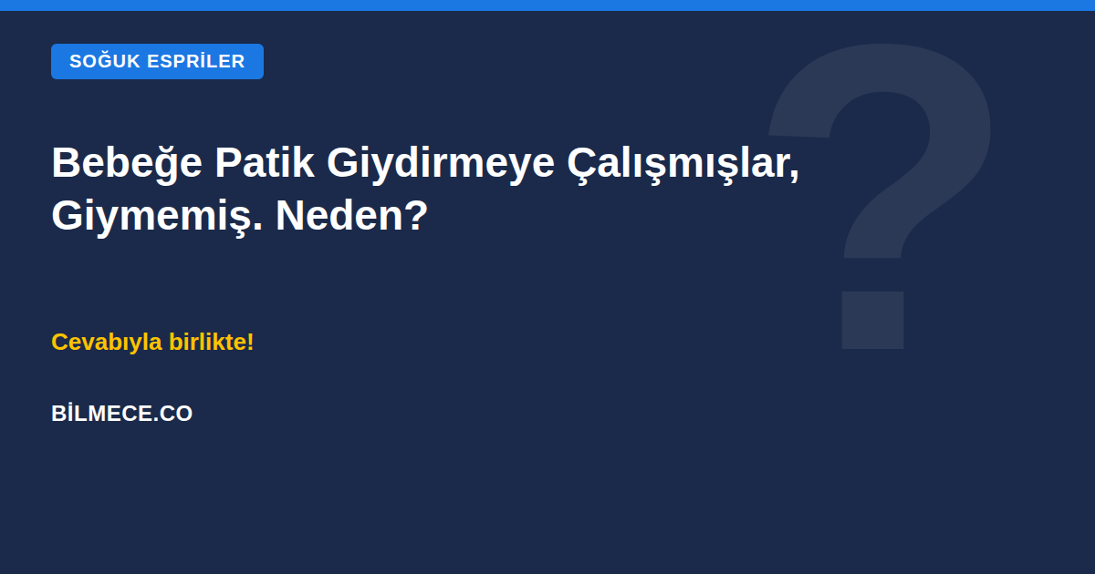 Bebeğe Patik Giydirmeye Çalışmışlar Ama Giymemiş Bilmecesi kapak görseli