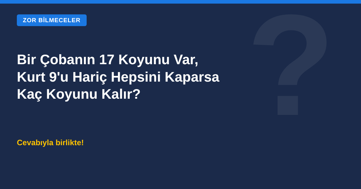 Bir Çobanın 17 Koyunu Var, Kurt 9un Hariç Hepsini Kaparsa Kaç Koyunu Kalır Bilmecesi görseli
