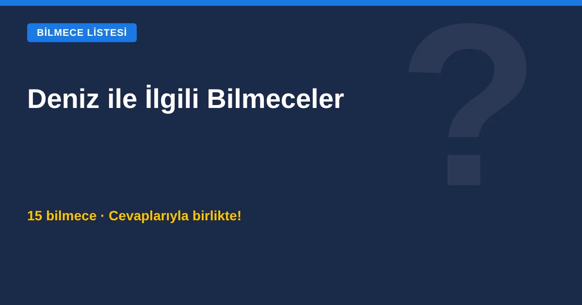 Deniz ile İlgili Bilmeceler ve Cevapları