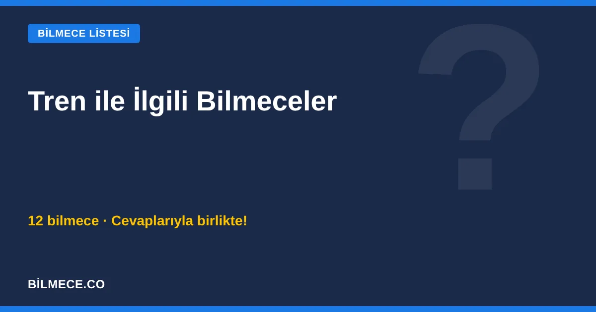 Tren ile İlgili Bilmeceler ve Cevapları